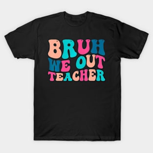 Cute End Of School Year Teacher Summer Bruh We Out Teachers T-Shirt